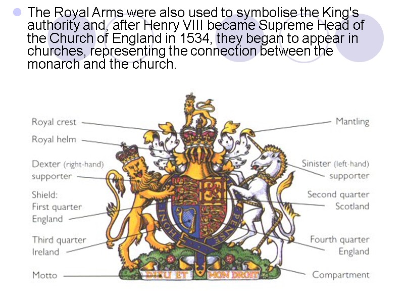 The Royal Arms were also used to symbolise the King's authority and, after Henry